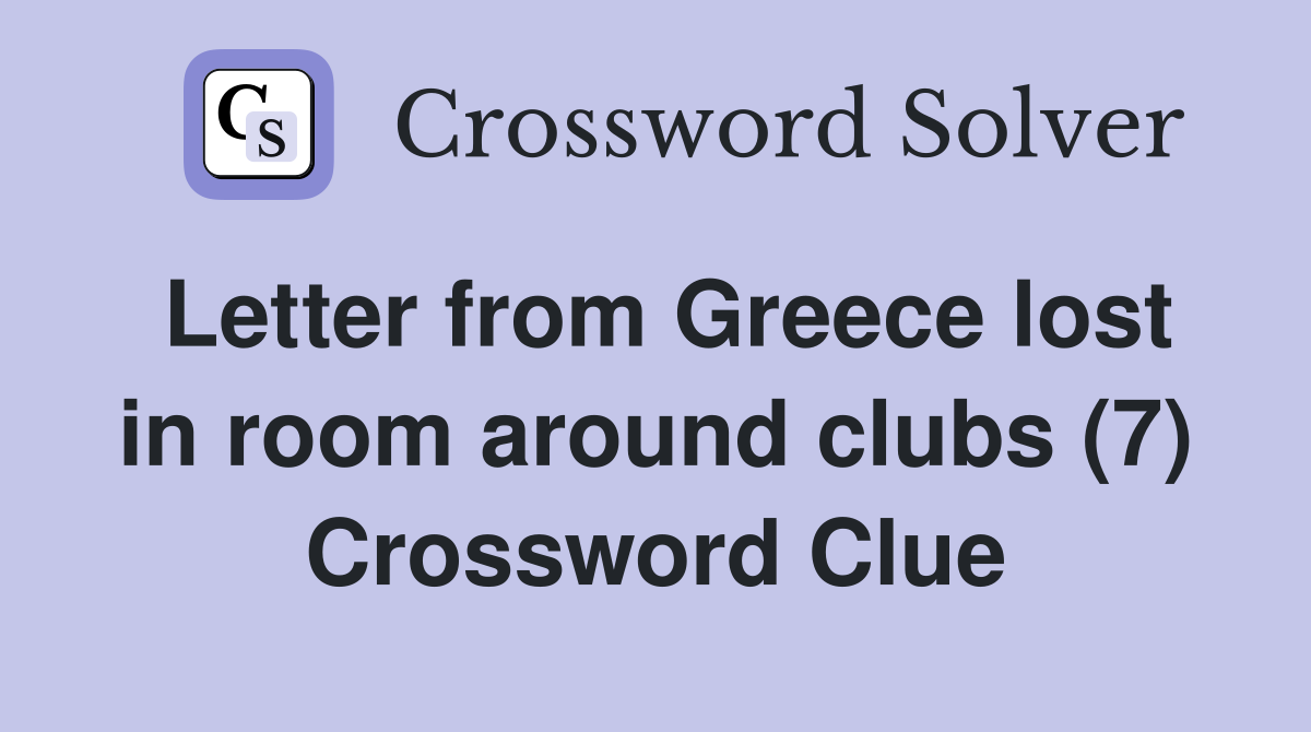 Letter from Greece lost in room around clubs (7) Crossword Clue